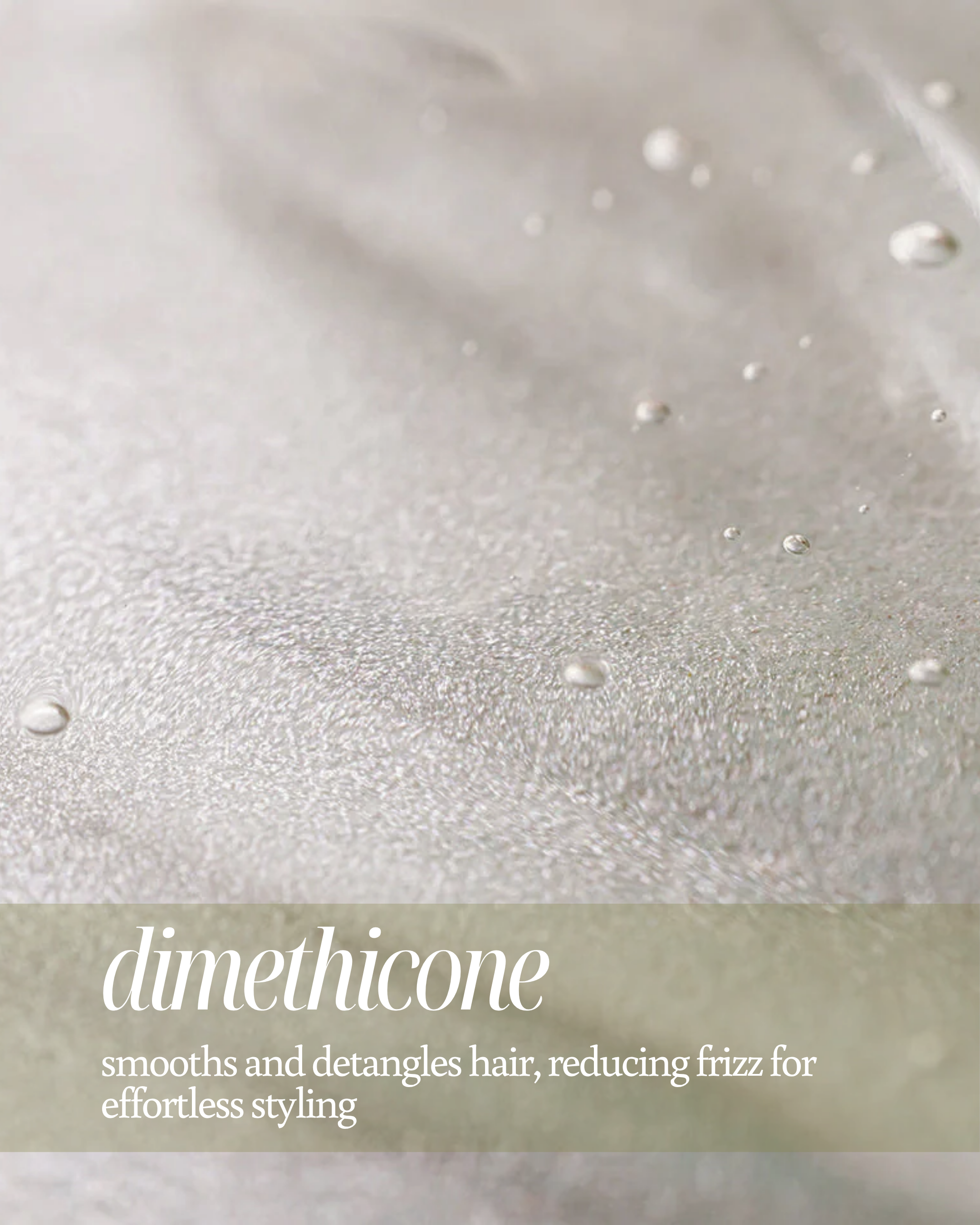 Close-up of dimethicone texture with text overlay "smooths and detangles hair, reducing frizz for effortless styling"