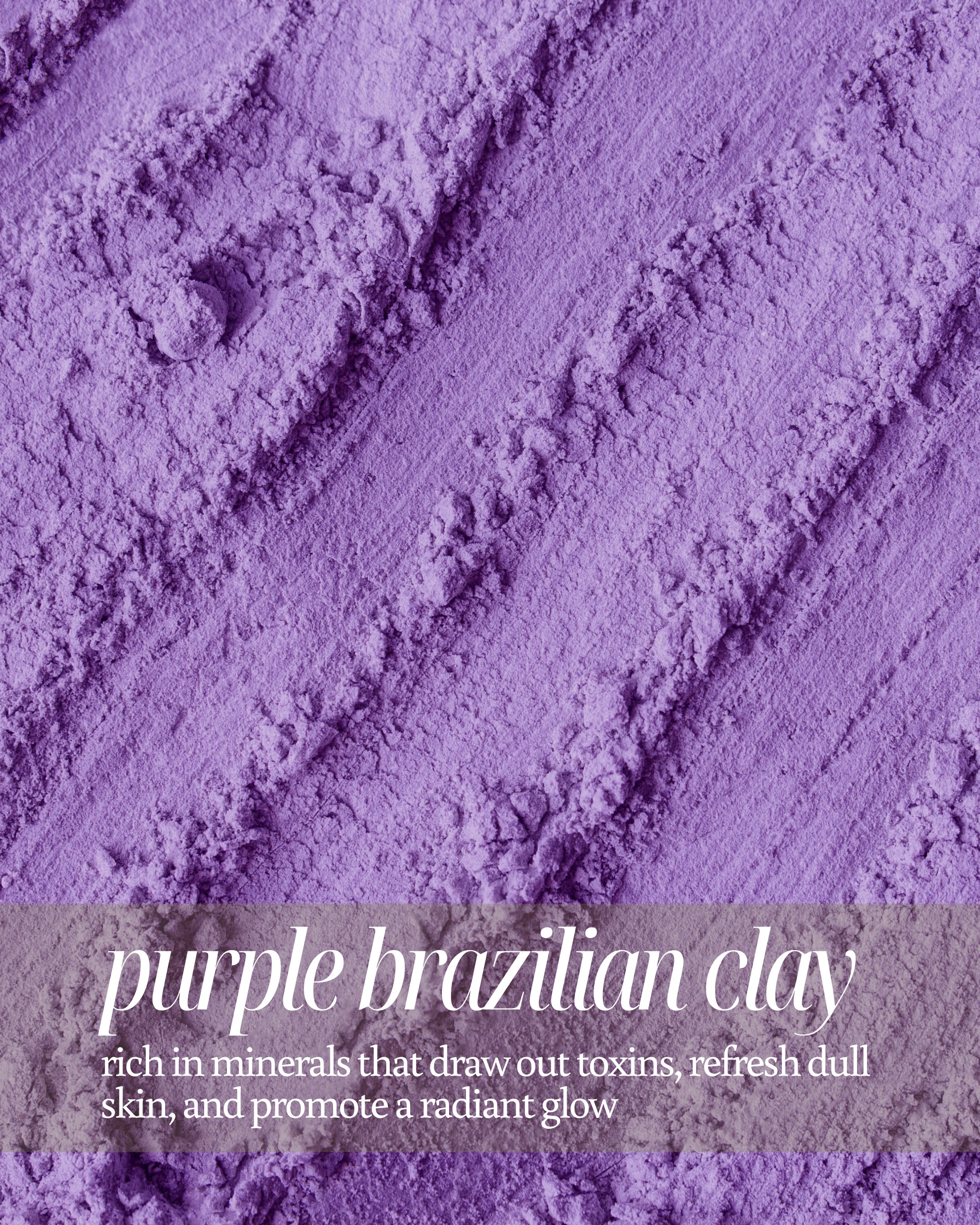 Purple Brazilian clay with text describing its benefits reading "rich in minerals that draw out toxins, refresh dull skin, and promote a radiant glow"