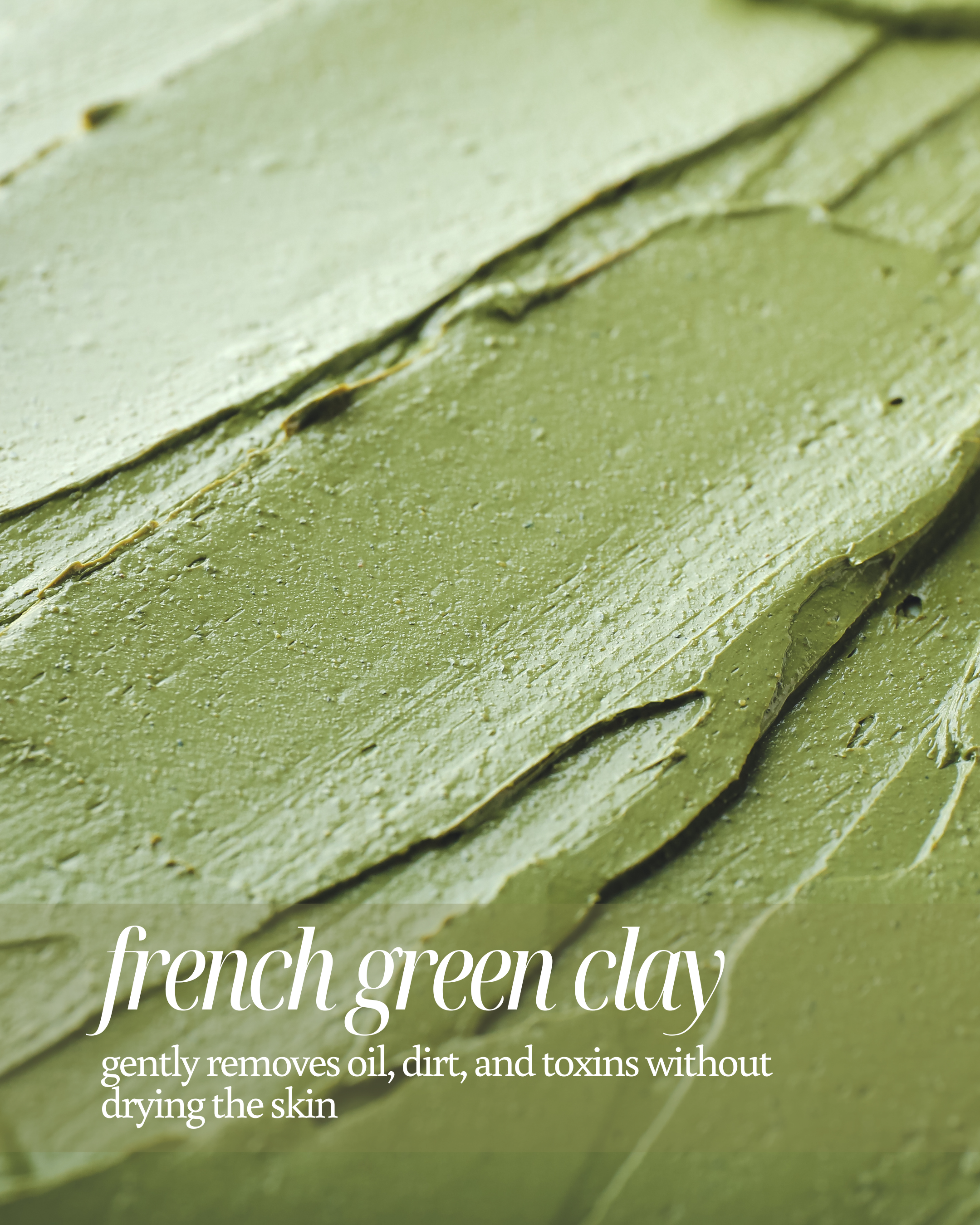 Close-up of French green clay with text describing its benefits reading "gently removes oil, dirt, and toxins without drying the skin"