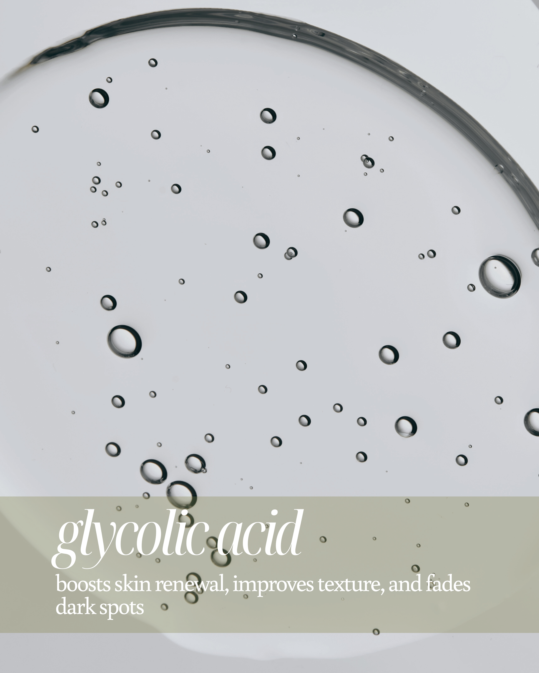 Bubbles in a clear liquid with text about glycolic acid benefits reading "boosts skin renewal, improves texture, and fades dark spots"