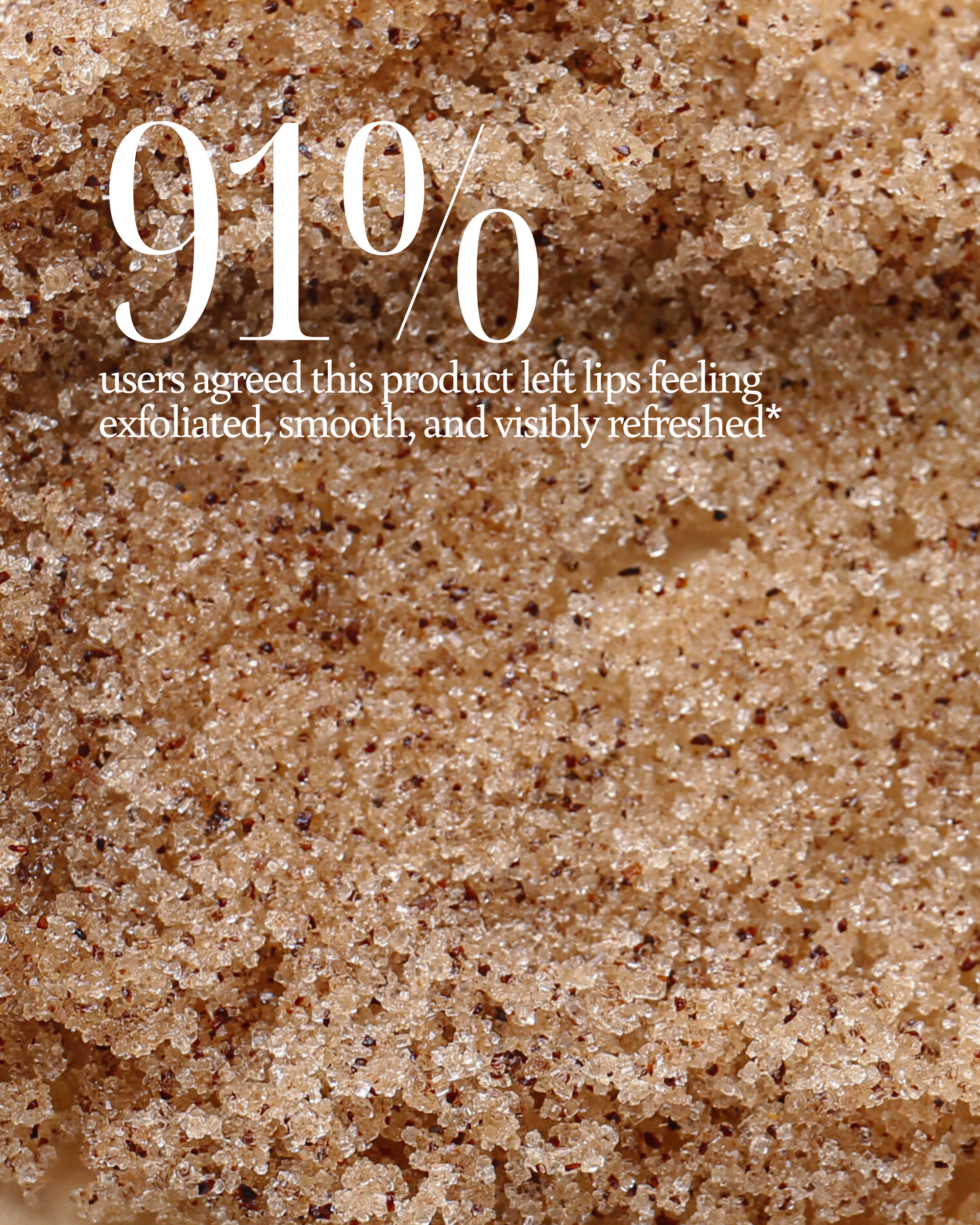 Texture of Cafe Eclat Lip Scrub as background with text overlay reading "91% users agreed this product left lips feeling exfoliated, smooth, and visibly refreshed"
