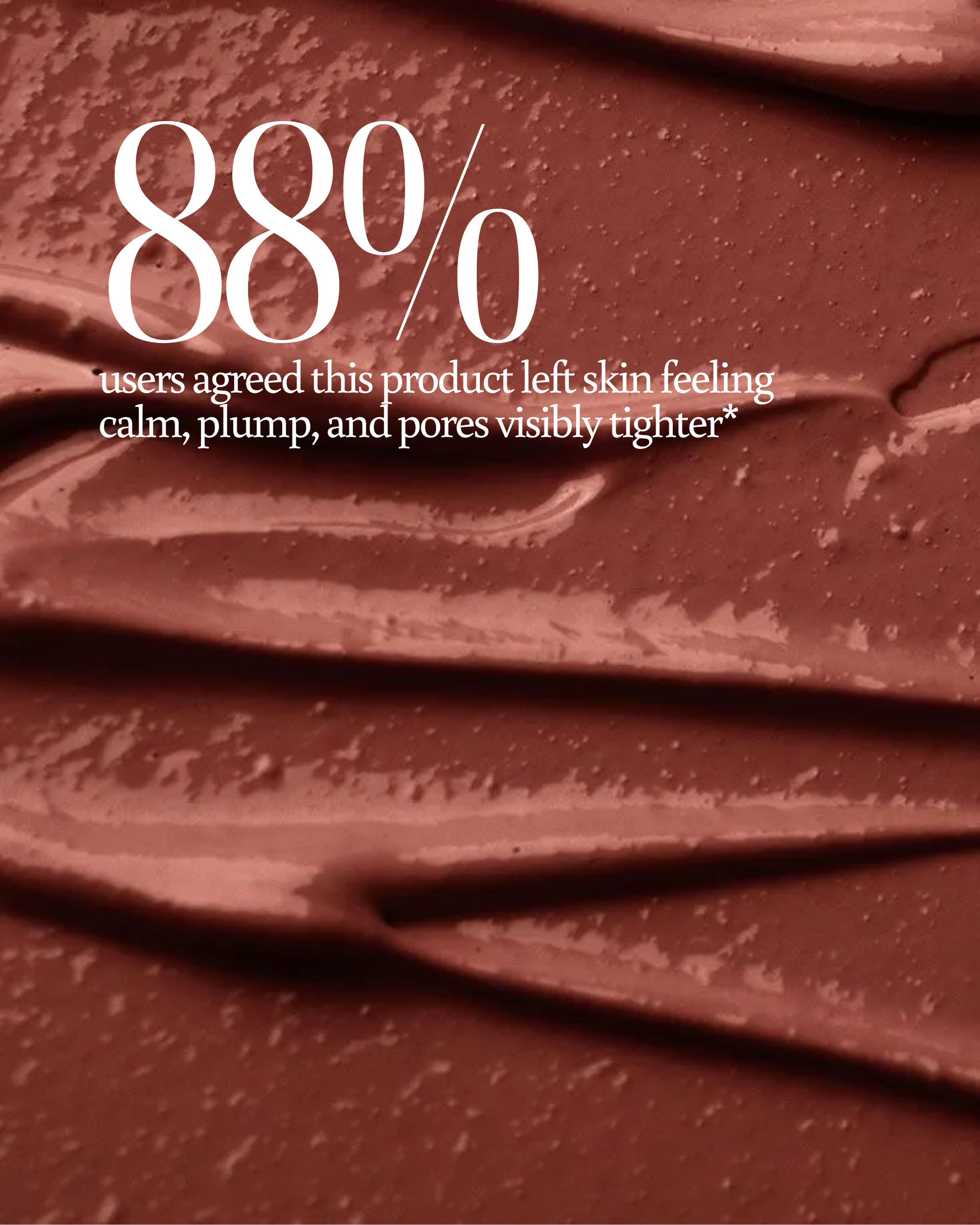 Texture of Rose Renewal Clay Mask as background with text overlay reading "88% users agreed this product left skin feeling calm, plump, and pores visibly tighter"