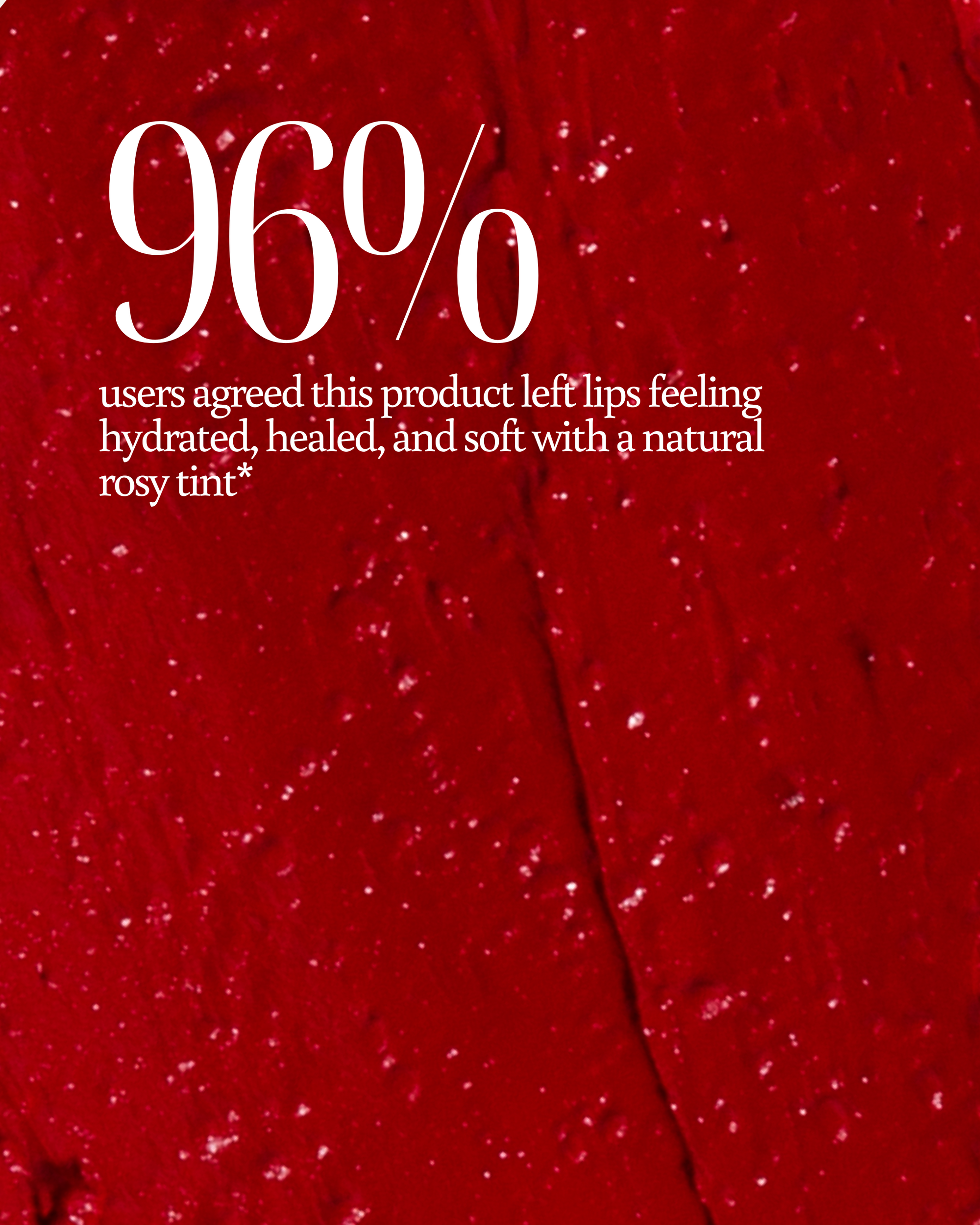 Red texture of Ruby Reverie Lip Balm as background with text overlay reading "96% users agreed this product left lips feeling hydrated, healed, and soft with a natural rosy tint"