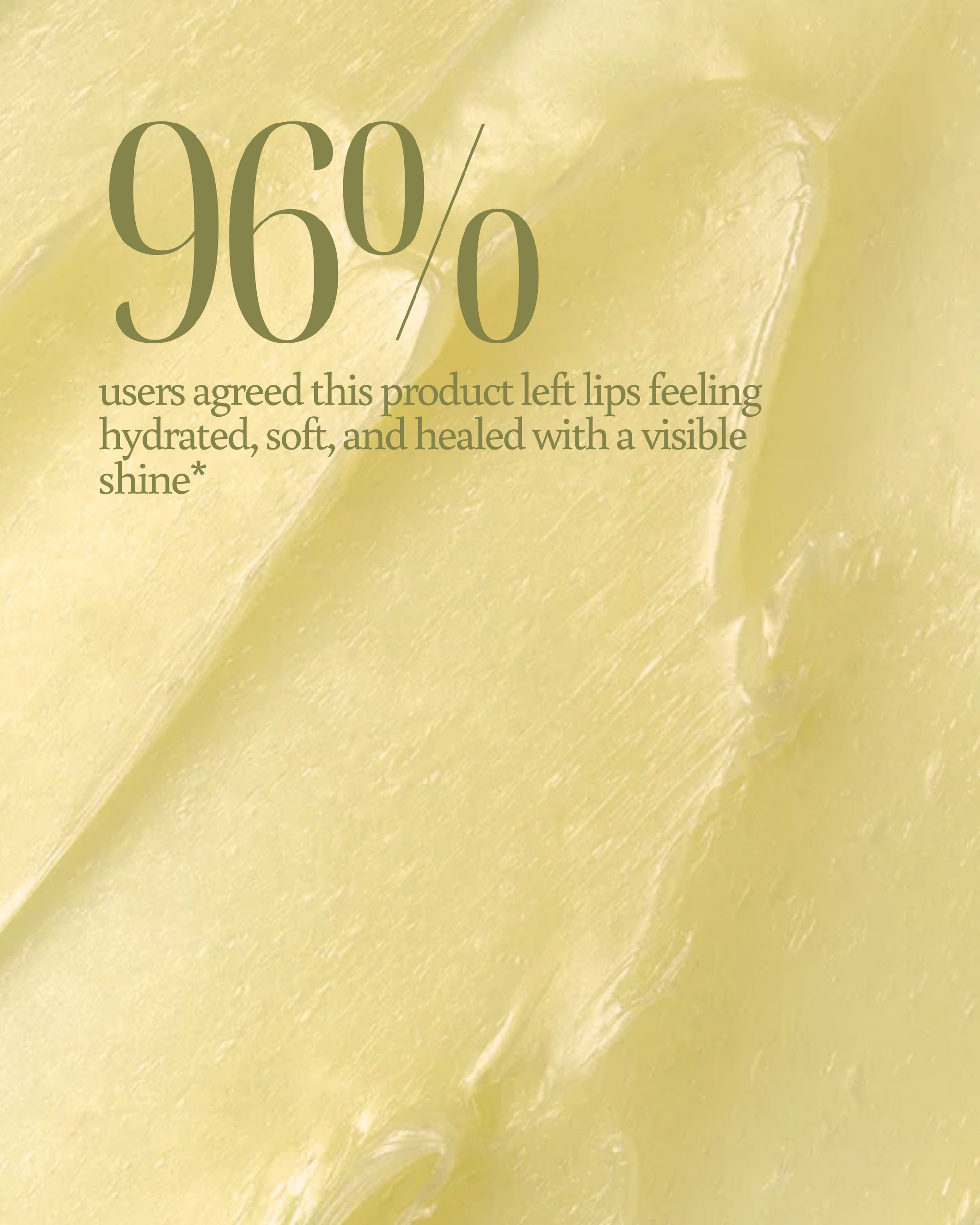 Buttery yellow texture of Tropical Bliss Lip Balm as background with text overlay reading "96% users agreed this product left lips feeling hydrated, healed, and soft with a visible shine"