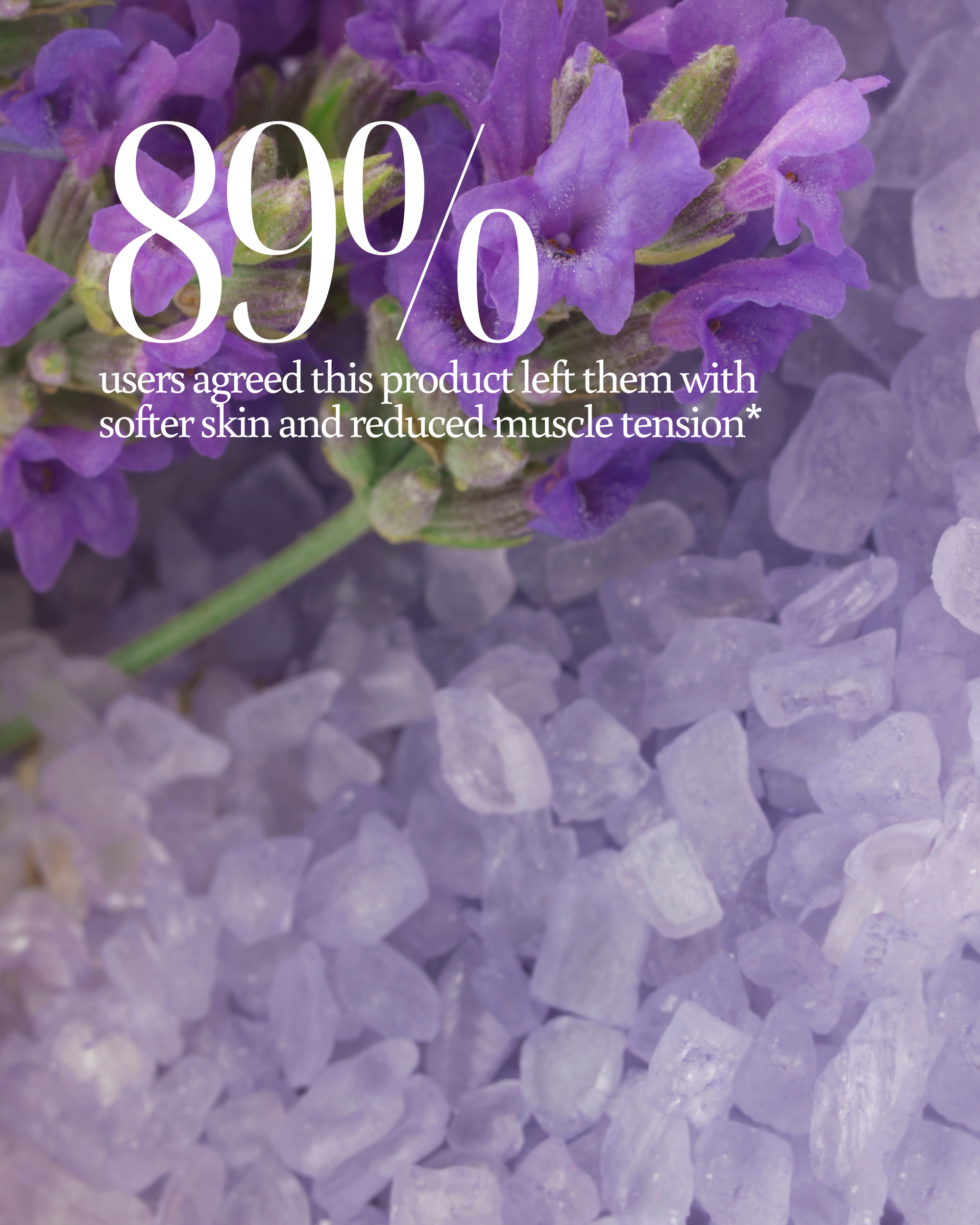 Purple flowers and salt crystals with text about product benefits reading "89% users agreed this product left them with softer skin and reduced muscle tension"